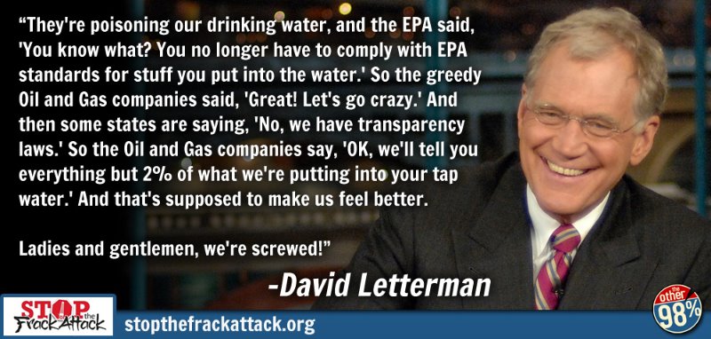 Photo: Click LIKE & SHARE if you agree with David Letterman: it's time to Stop the Frack Attack.